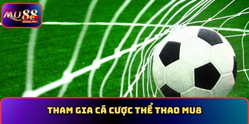 Tham gia cá cược Thể thao MU88