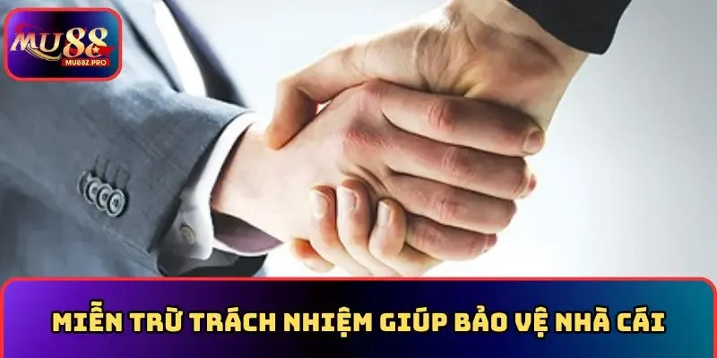 Miễn trừ trách nhiệm giúp bảo vệ nhà cái