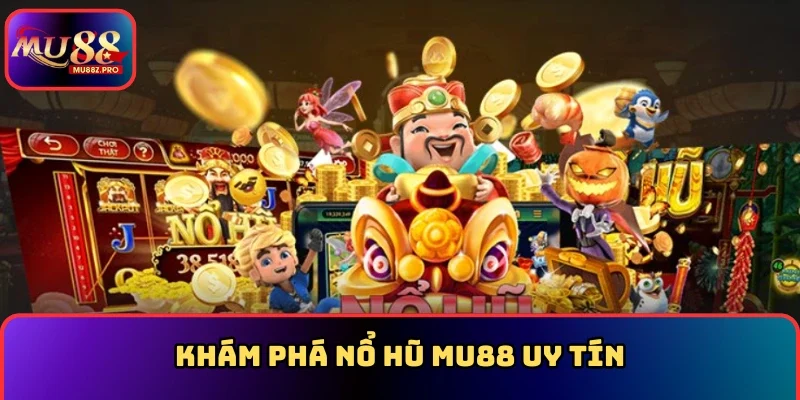 Khám phá Nổ Hũ MU88 uy tín
