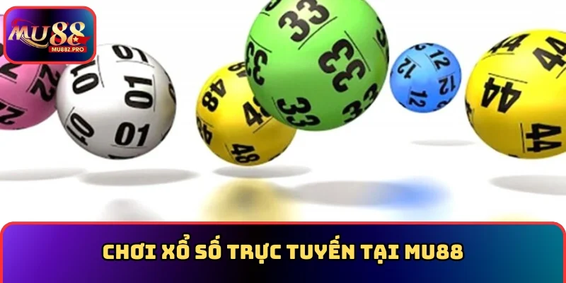 Chơi Xổ số trực tuyến tại MU88